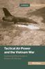Книга Tactical Air Power and the Vietnam War : Explaining Effectiveness In Modern Air Warfare