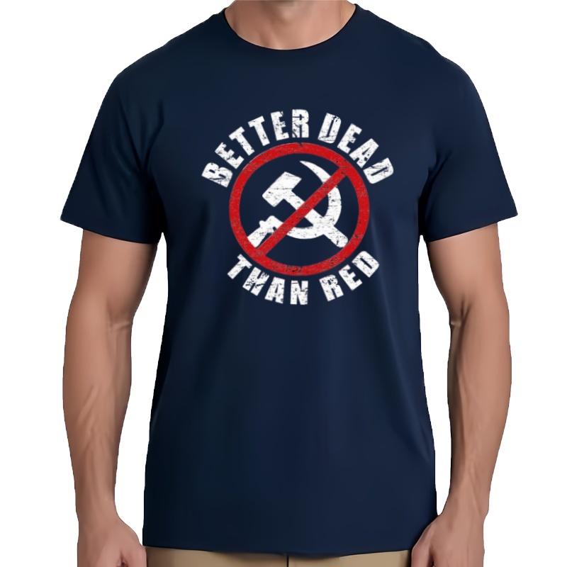 Patriotic Better Dead Than Red Anti Communist Funny Joke Unisexs Tshirtsummer Printing High Quality Cotton