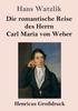 Книга Die Romantische Reise Des Herrn Carl Maria Von Weber (Grossdruck)