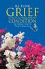 Книга Grief Is Not a Permanent Condition : Fifty Devotionals To Help You Through the Grieving Process