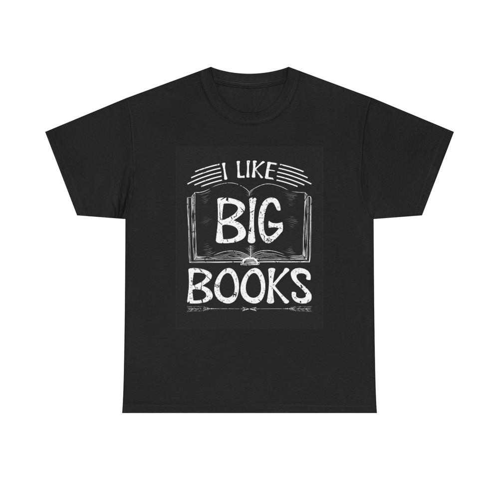 I Like Big Books Funny Graphic T Shirt Bookworm Unisex Heavy Cotton Tee