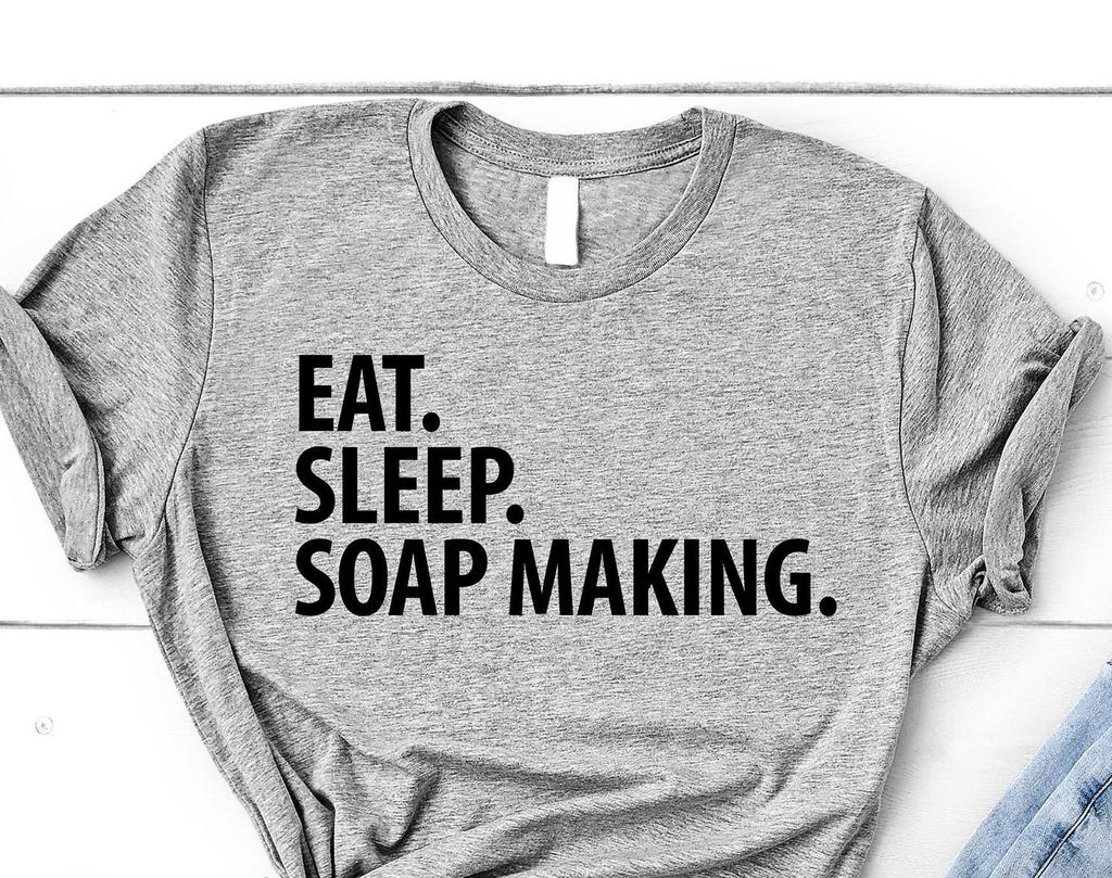 Eat Sleep Soap Making T-Shirt: Soft Cotton Blend, Soap Maker Gift