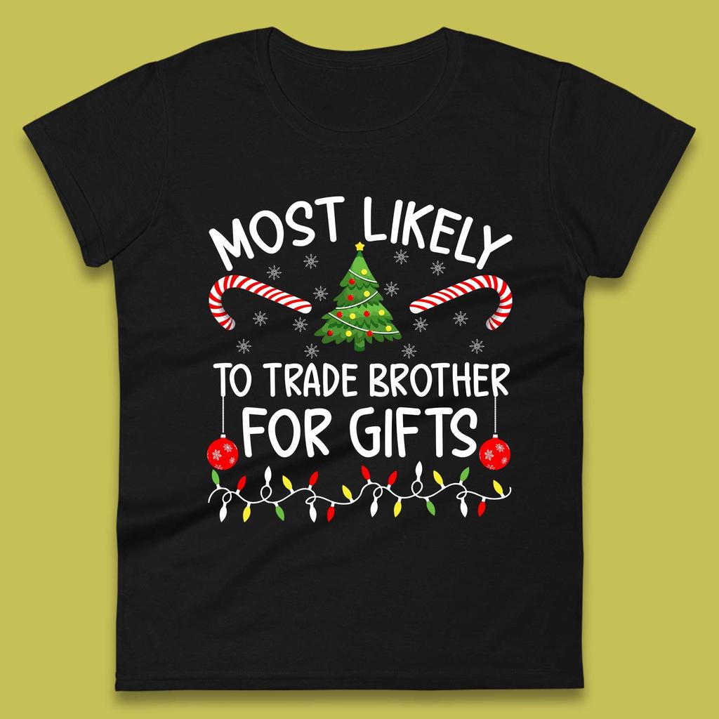 Most Likely To Trade Brother For Gifts Christmas Womens T Shirt Mens Tops Tees Unisex