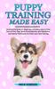 Книга Puppy Training Made Easy An Essential Book For Beginners Including How To Take by Mick Gordon - Paperback