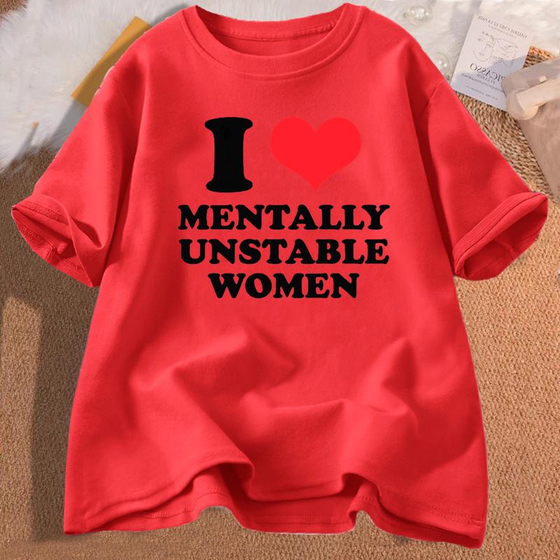 I Love Mentally Unstable Women T-Shirt Men Casual I Heart Mentally Unstable Women Graphic Tee Cotton Short Sleeves Print T-shirt
