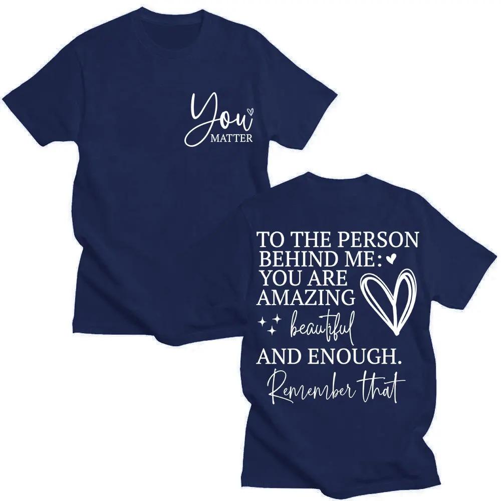You Are Enough TShirt Dear Person Behind Me You Are Amazing Creative Funny Oversized Cotton Fashion TShirt for Unisex