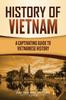 Книга History Of Vietnam A Captivating Guide To Vietnamese History by Captivating History - Paperback