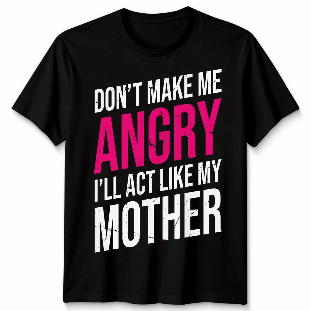 Mothers Day Do Not Make Me Angry Or I Will Start Like Humor Mens Womens T-Shirt