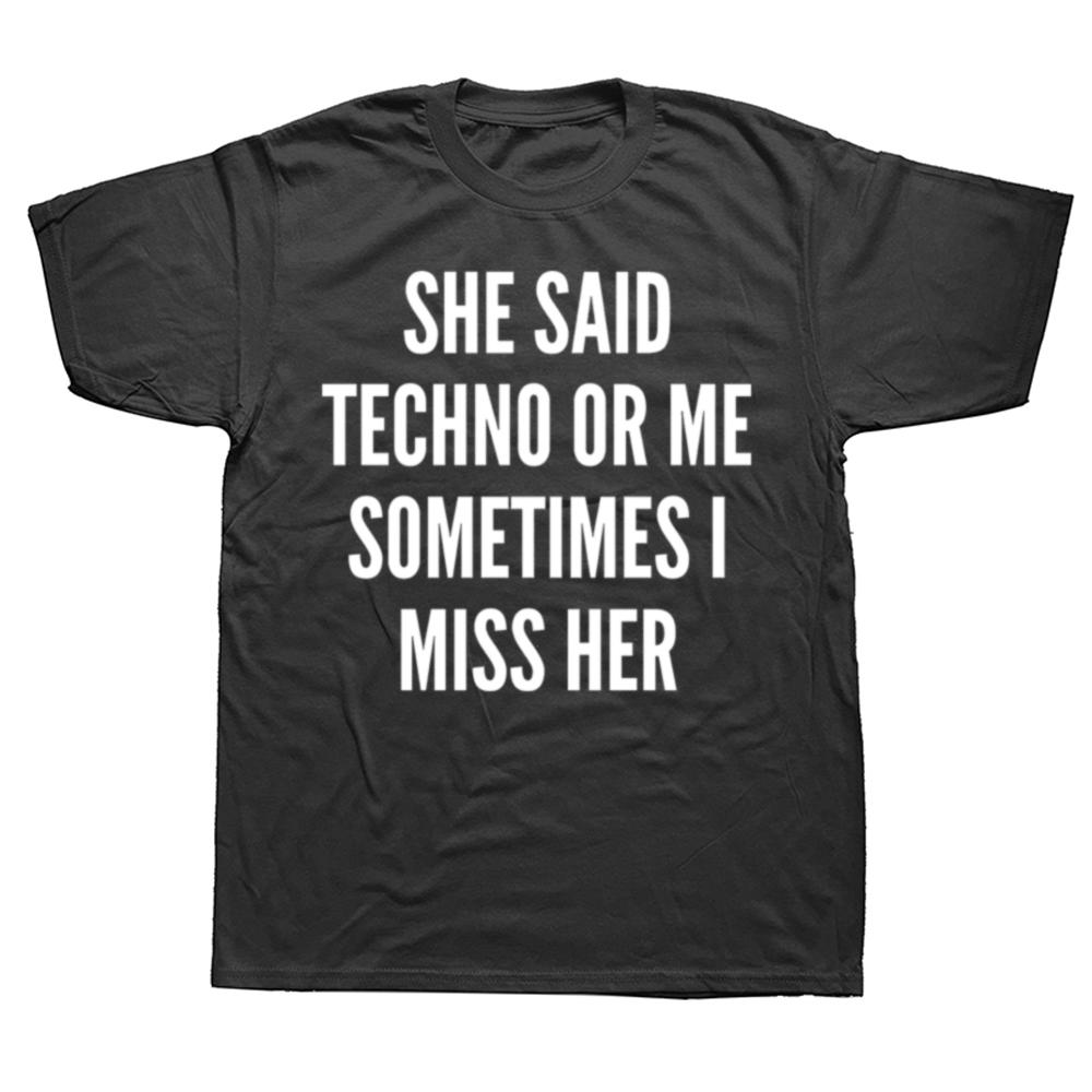 Она сказала Техно или Я Иногда Я Скучаю По Ней Черная Футболка Мы Любим Техно Летняя Футболка Топ Смешной Слогант Текст Принт Модная Футболка