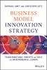The Business Model Innovation Strategy : Transformational Concepts and Tools for Entrepreneurial Leaders Book