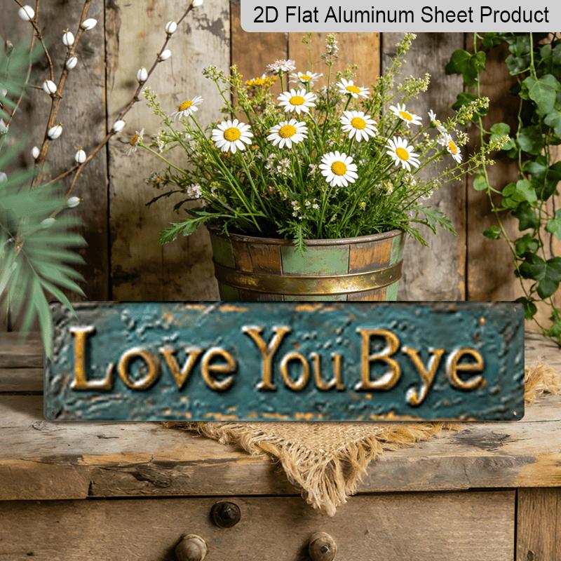 2D Flat, 1pc, "LOVE YOU BYE" Metal Sign, Aluminum Decorative Sign, Novelty Street Sign, Home Decor, Room Decor, Wall Decor, Restaurant Decor, Bar