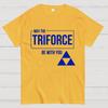 May the Triforce be with you Unisex 100% Cotton Summer Casual Cool Loose T-Shirt