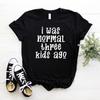 I Was Normal Three Kids Ago Print Women Tshirt No Fade Premium T Shirt For Lady Girl Woman T-Shirts Graphic Top Tee Customize