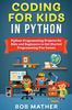 The Coding for Kids In Python : Python Programming Projects for Kids and Beginners To Get Started Programming Fun Games Book