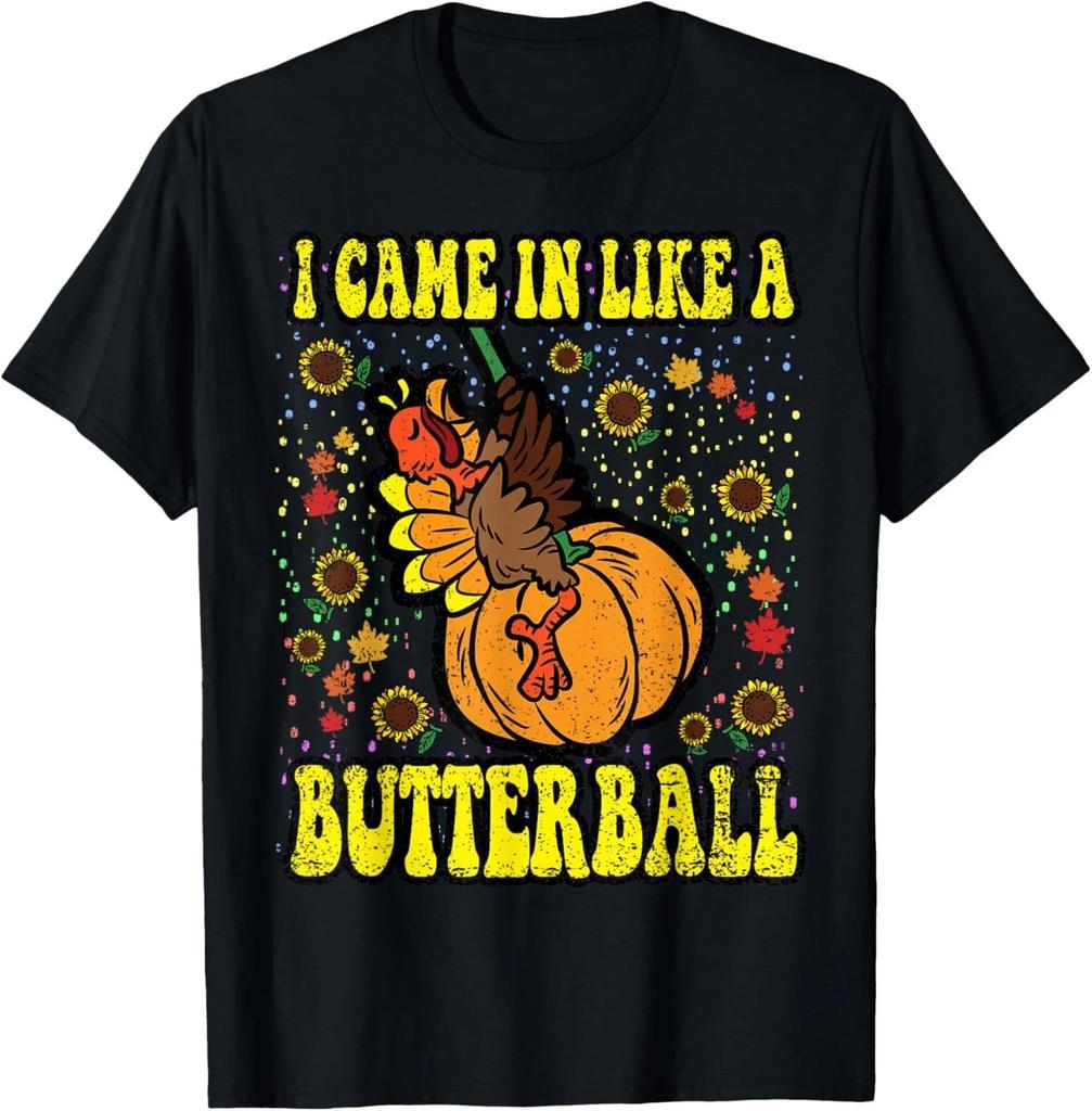 I Came In Like A Butterball Thanksgiving Day Funny Turkey T- Shirt