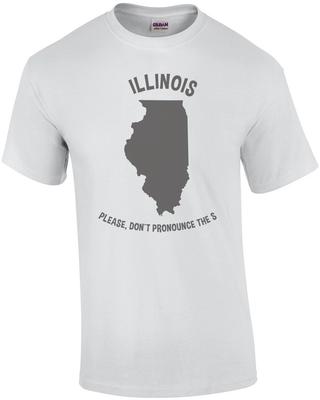 Illinois Please Don't Pronounce the S. - Illinois T-Shirt