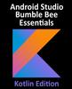 The Android Studio Bumble Bee Essentials - Kotlin Edition : Developing Android Apps Using Android Studio 2021.1 and Kotlin Book