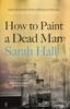 Книга How To Paint a Dead Man : Longlisted for the Booker Prize