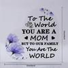2D Flat "To The World You Are A Mom But To Our Family You Are The World" Acrylic Desktop Decoration Plaque, Home Decor Plaque Hanging Wall Art Decorat