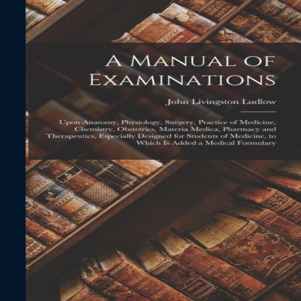 A Manual of Examinations by John Livingston Ludlow Hardback Book 9781018056449