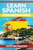 The Learn Spanish For Beginners : Illustrated Step by Step Guide for Complete Beginners To Understand Spanish Language from Scratch Book