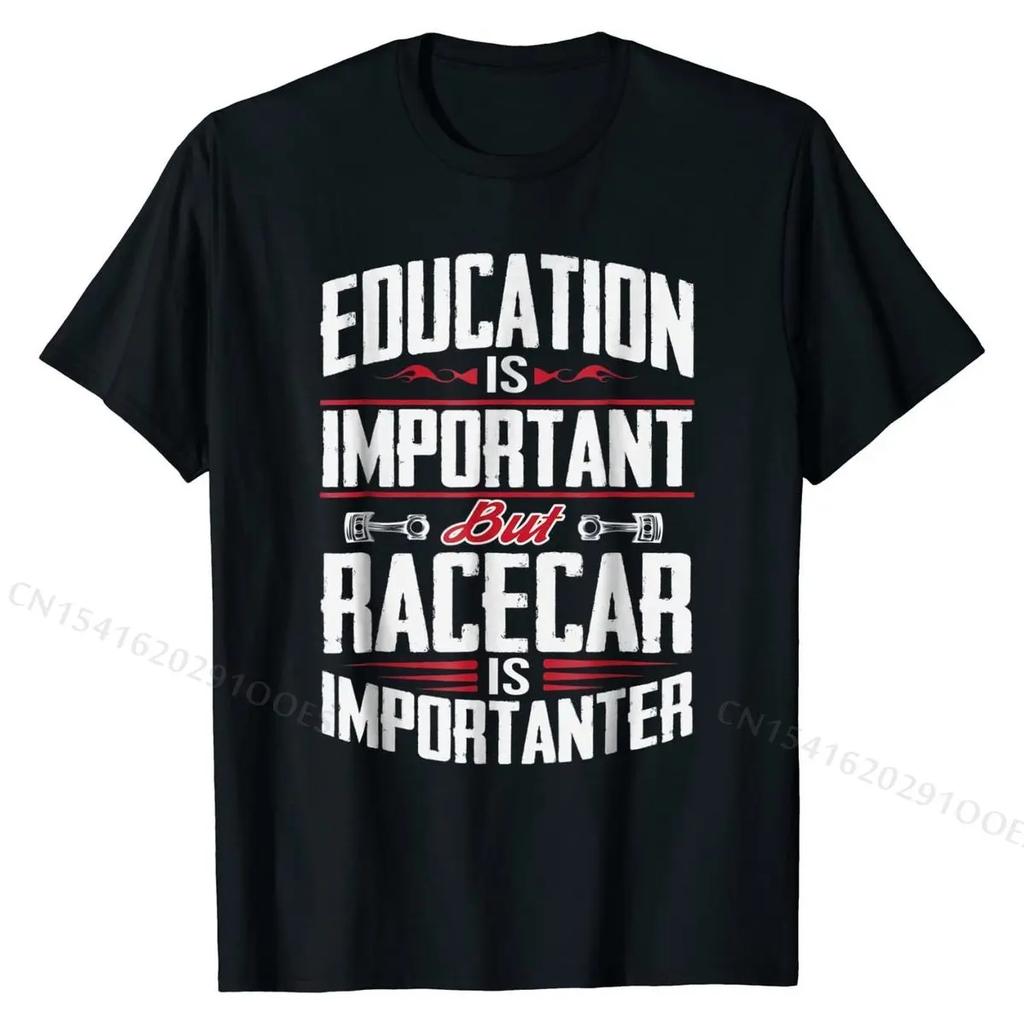 Funny Drag Racing Car Racing T-Shirt Education Is Important Cotton Men Top T-shirts Comfortable Tees Graphic 3D Printed