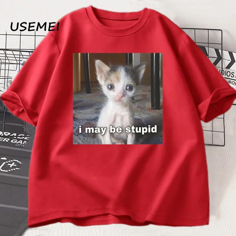 I May Be Stupid T-shirt Funny Silly Meme Cat T Shirt Cotton Casual Short Sleeve Tshirts Harajuku Print Fashion Tee Clothes