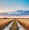 Книга The Journey Home : A Companion for Contemplating Life's Most Important Journey.