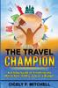Книга The Travel Champion A 4 Step Guide To Traveling The World Solo Safely And On A by Cicely F Mitchell - Paperback