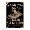 Western Coountry Yellowstone Take Em To The Train Station Shirt Metal Sign Pub Printing Kitchen Poster Tin Sign Poster