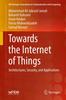 Книга Towards the Internet of Things : Architectures, Security, and Applications