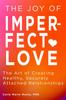 Книга The Joy of Imperfect Love : The Art of Creating Healthy, Securely Attached Relationships