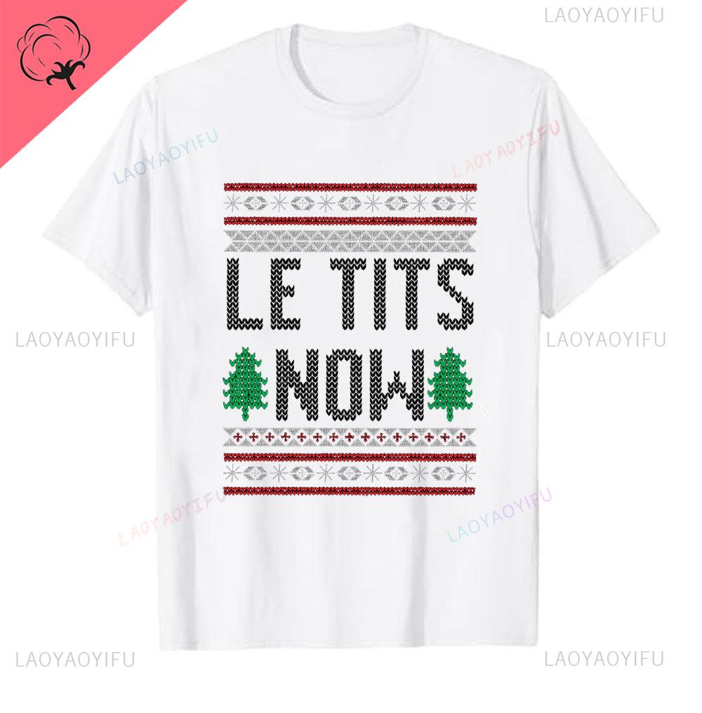 Le Tits Now Рождество Let It S Now Уродливая Смешная Сумка для Вечеринки Модная Уникальная Печать Буквами Обычная Футболка для Мужчин Странные Футболки