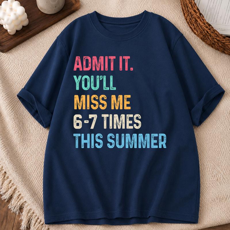 Unisexs Tshirt End of School Teacher Admit It Youll Miss Me 6 7 Last Day TShirts Summer Tee Shirt Streetwear Clothes