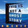 This Is Not a Ghost Story by Amerie Hardback Book 9780358653080