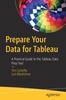 Книга Prepare Your Data for Tableau : A Practical Guide To the Tableau Data Prep Tool