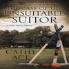 The Case of the Unsuitable Suitor by Cathy Ace Hardback Book 9780727887443