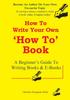 The How To Write A How To Book : A Beginner's Guide To Writing Books And E-Books Book