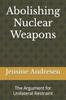 The Abolishing Nuclear Weapons : The Argument for Unilateral Restraint Book