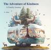 Книга The Adventure of Kindness : A Family Journey
