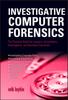 The Investigative Computer Forensics : The Practical Guide for Lawyers, Accountants, Investigators, and Business Executives Book