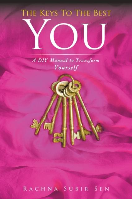 The The Keys To the Best You : A DIY Manual To Transform Yourself Book