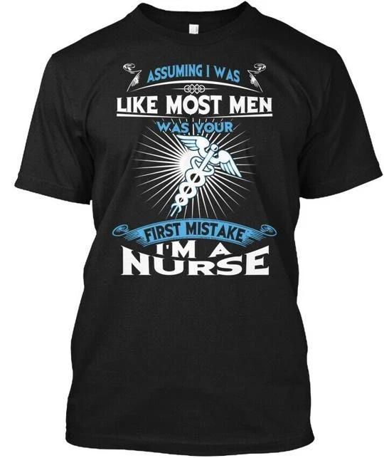 Not Like Most Men, Im A Nurse Assuming I Was Men T shirt Made in USA S to 5XL