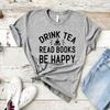 Drink Tea Read Books Be Happy Tshirt Book Lovers T Shirt Women Graphic Tees Wine Lover Gifts Short Sleeve Casual Tops