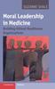 Книга Moral Leadership In Medicine : Building Ethical Healthcare Organizations