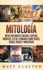 Книга Mitologia : Mitos Fascinantes Griegos Egipcios Nordicos Celtas Y Romanos Sobre Dioses Diosas Heroes Y Monstruos