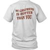 Printed On Back My Girlfriend Is Hotter Than You Unisex Shirt Gift