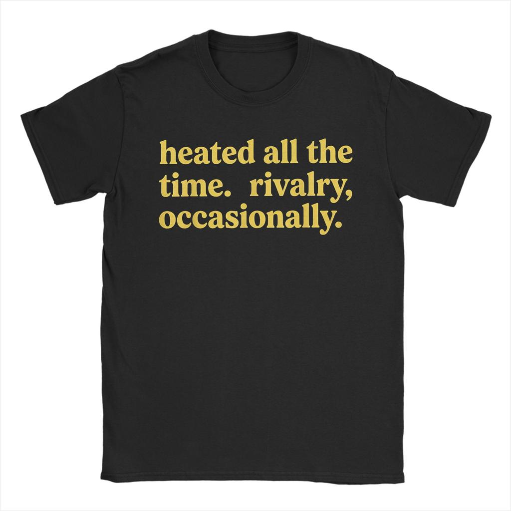 Heated All The Time Rivalry Occasionally T Shirt Summer Hip Hop T Shirts Cotton O Neck Plus Size Tees ShortSleeved Tshirt