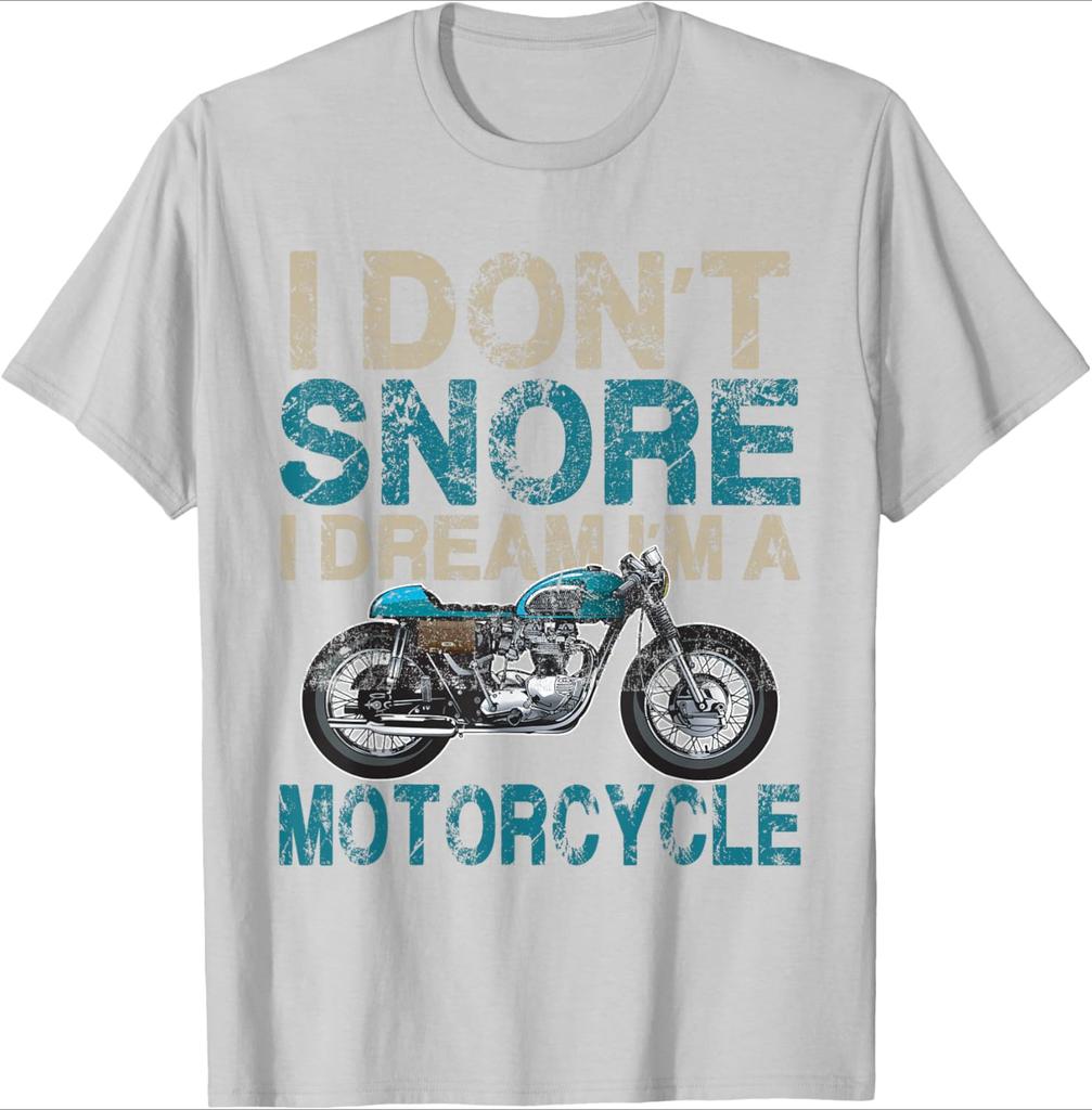 Funny Biker Shirt I Dont SnoreI Dream Im a Motorcycle design100 cotton Oneck short sleeve casual printed mens Tshirt
