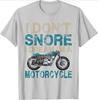 Funny Biker Shirt I Dont SnoreI Dream Im a Motorcycle design100 cotton Oneck short sleeve casual printed mens Tshirt